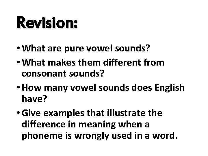 Revision: • What are pure vowel sounds? • What makes them different from consonant