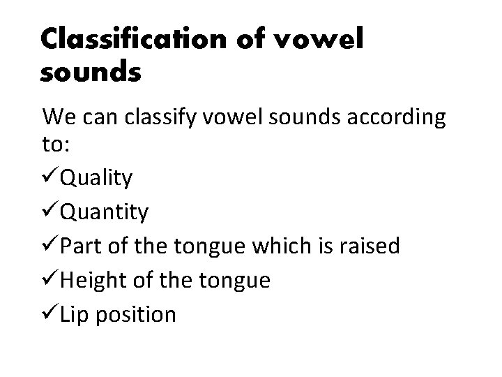 Classification of vowel sounds We can classify vowel sounds according to: üQuality üQuantity üPart