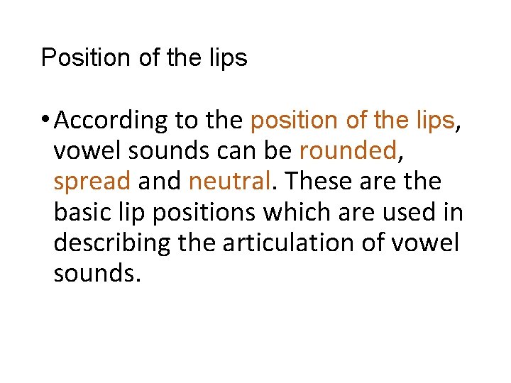 Position of the lips • According to the position of the lips, vowel sounds