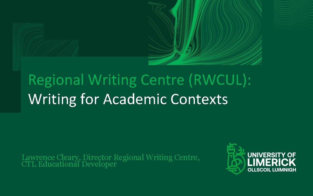Regional Writing Centre (RWCUL): Writing for Academic Contexts Lawrence Cleary, Director Regional Writing Centre,