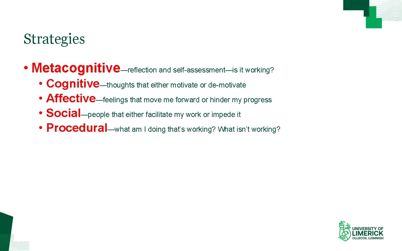 Strategies • Metacognitive—reflection and self-assessment—is it working? • Cognitive—thoughts that either motivate or de-motivate