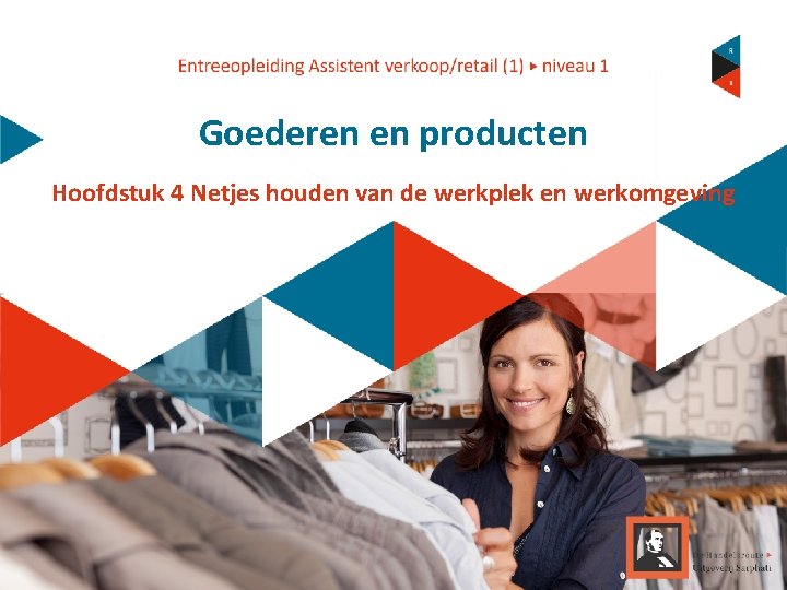 Goederen en producten Hoofdstuk 4 Netjes houden van de werkplek en werkomgeving 