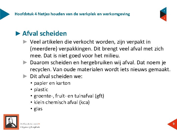 Hoofdstuk 4 Netjes houden van de werkplek en werkomgeving ► Afval scheiden ► Veel