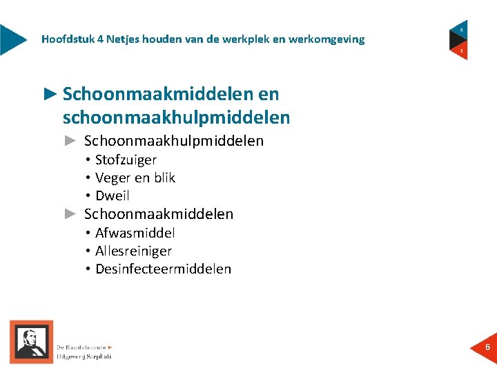 Hoofdstuk 4 Netjes houden van de werkplek en werkomgeving ► Schoonmaakmiddelen en schoonmaakhulpmiddelen ►
