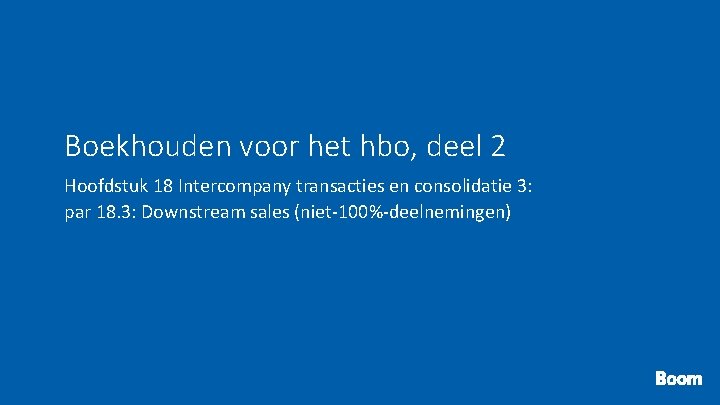 Boekhouden voor het hbo, deel 2 Hoofdstuk 18 Intercompany transacties en consolidatie 3: par