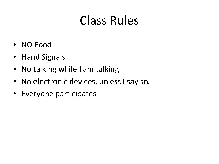 Class Rules • • • NO Food Hand Signals No talking while I am Class Rules • • • NO Food Hand Signals No talking while I am