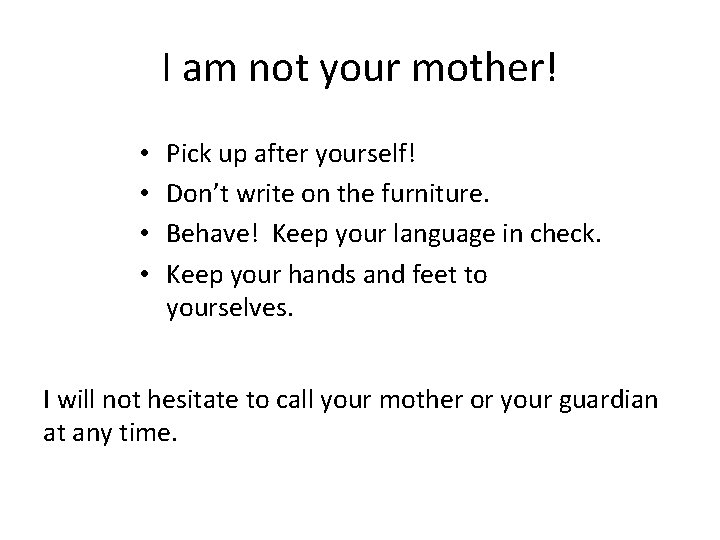 I am not your mother! • • Pick up after yourself! Don’t write on I am not your mother! • • Pick up after yourself! Don’t write on