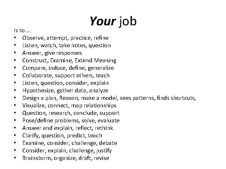 Your job Is to…. • Observe, attempt, practice, refine • Listen, watch, take notes, Your job Is to…. • Observe, attempt, practice, refine • Listen, watch, take notes,