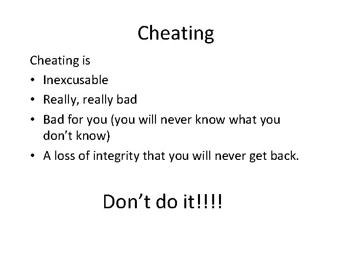 Cheating is • Inexcusable • Really, really bad • Bad for you (you will Cheating is • Inexcusable • Really, really bad • Bad for you (you will