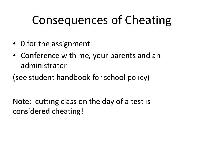 Consequences of Cheating • 0 for the assignment • Conference with me, your parents Consequences of Cheating • 0 for the assignment • Conference with me, your parents