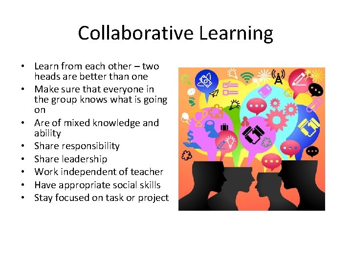 Collaborative Learning • Learn from each other – two heads are better than one Collaborative Learning • Learn from each other – two heads are better than one