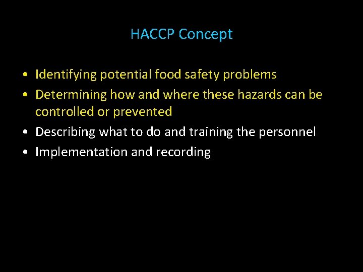 HACCP Concept • Identifying potential food safety problems • Determining how and where these