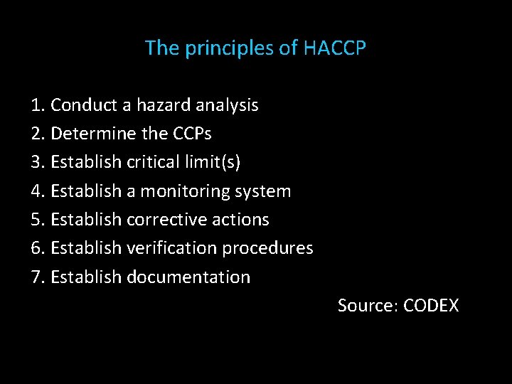 The principles of HACCP 1. Conduct a hazard analysis 2. Determine the CCPs 3.