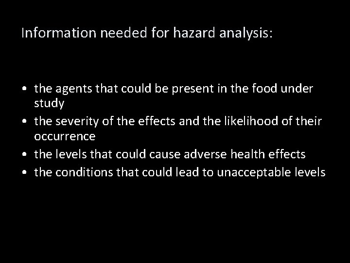 Information needed for hazard analysis: • the agents that could be present in the