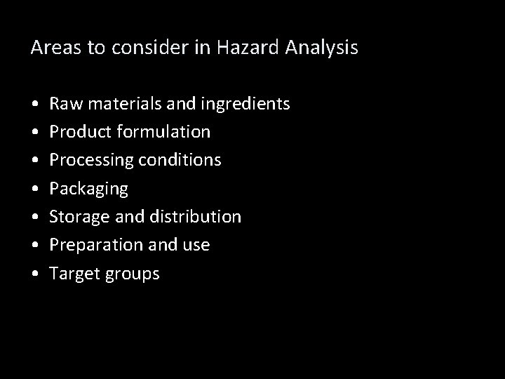 Areas to consider in Hazard Analysis • • Raw materials and ingredients Product formulation