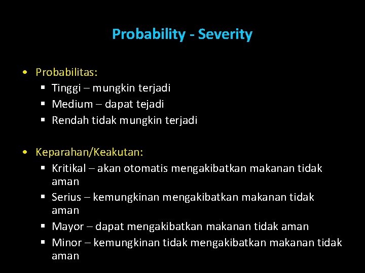 Probability - Severity • Probabilitas: § Tinggi – mungkin terjadi § Medium – dapat