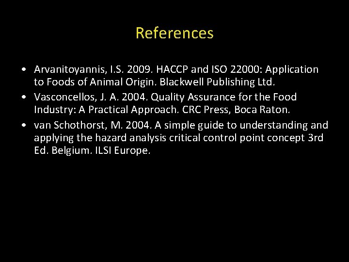 References • Arvanitoyannis, I. S. 2009. HACCP and ISO 22000: Application to Foods of