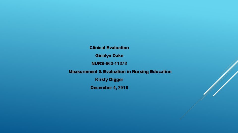 Clinical Evaluation Ginalyn Dake NURS-603 -11373 Measurement & Evaluation in Nursing Education Kirsty Digger