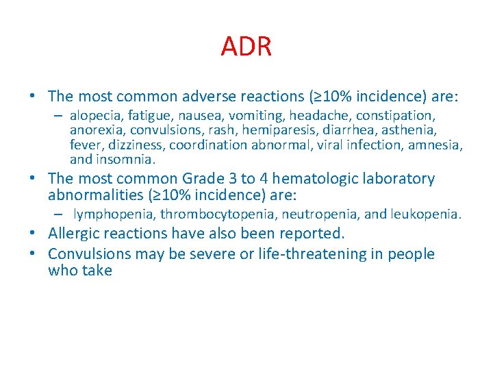 ADR • The most common adverse reactions (≥ 10% incidence) are: – alopecia, fatigue,