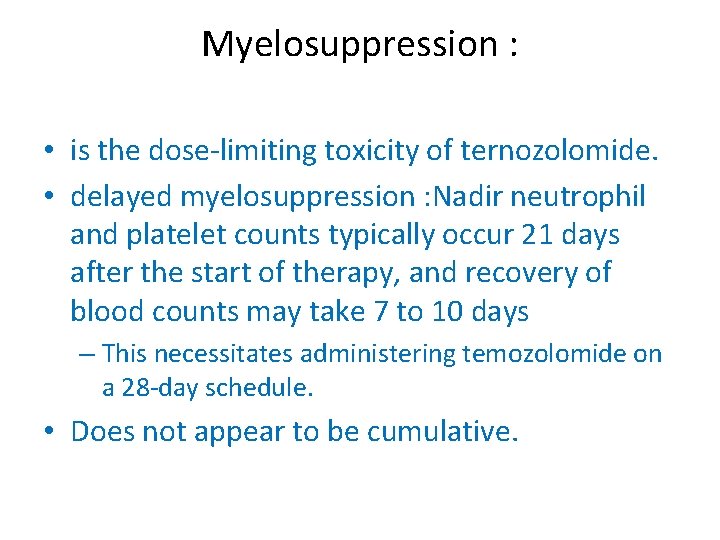 Myelosuppression : • is the dose-limiting toxicity of ternozolomide. • delayed myelosuppression : Nadir