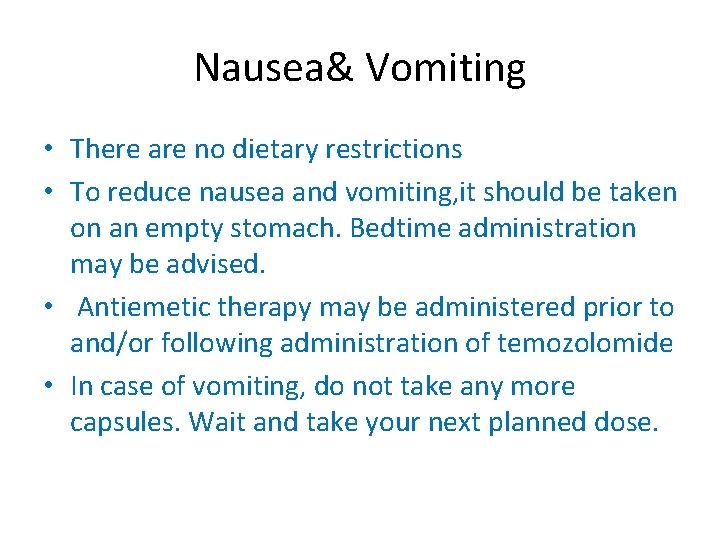 Nausea& Vomiting • There are no dietary restrictions • To reduce nausea and vomiting,