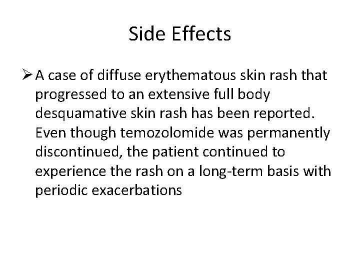 Side Effects Ø A case of diffuse erythematous skin rash that progressed to an