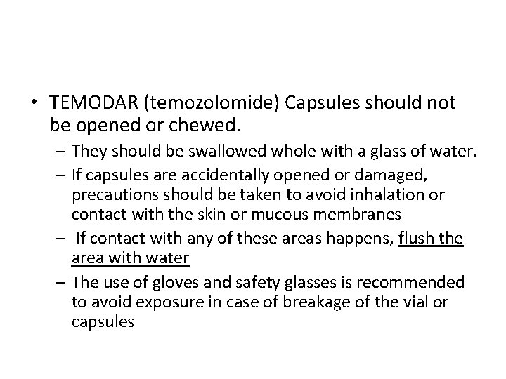  • TEMODAR (temozolomide) Capsules should not be opened or chewed. – They should