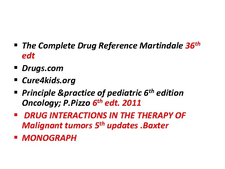 § The Complete Drug Reference Martindale 36 th edt § Drugs. com § Cure