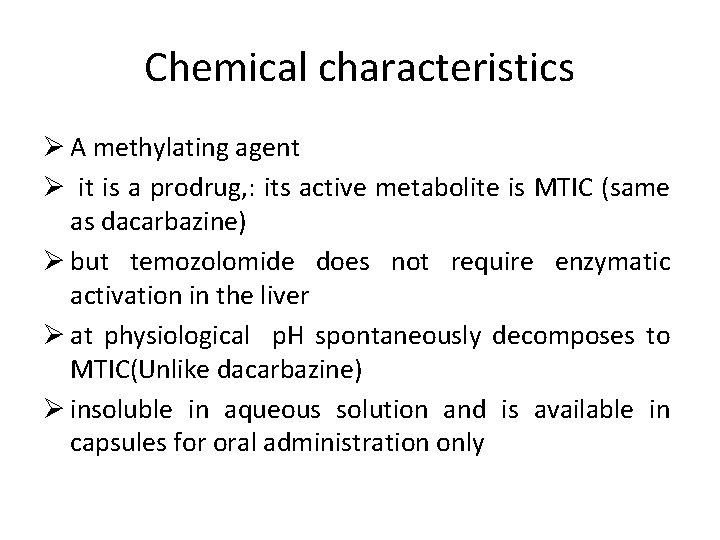 Chemical characteristics Ø A methylating agent Ø it is a prodrug, : its active