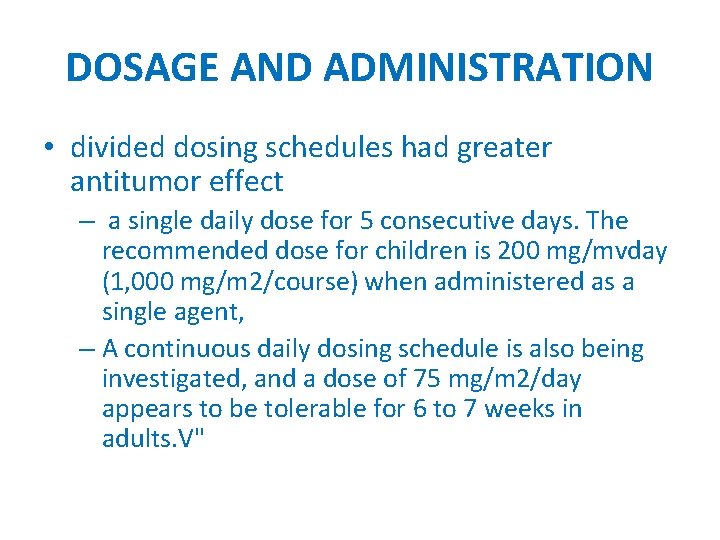 DOSAGE AND ADMINISTRATION • divided dosing schedules had greater antitumor effect – a single