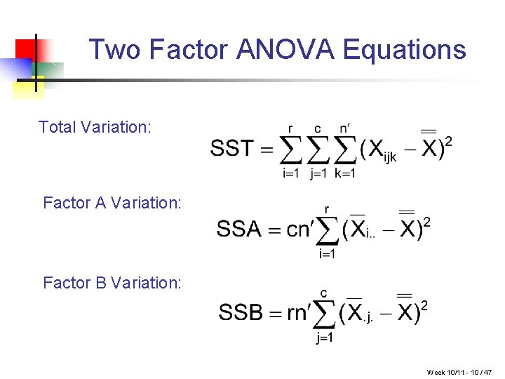Two Factor ANOVA Equations Total Variation: Factor A Variation: Factor B Variation: Week 10/11