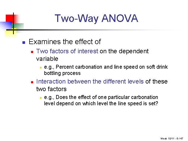 Two-Way ANOVA n Examines the effect of n Two factors of interest on the