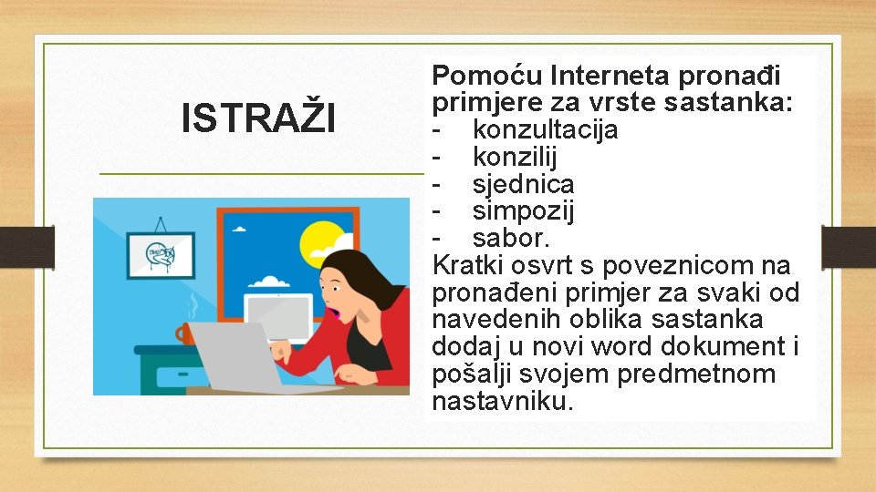 ISTRAŽI Pomoću Interneta pronađi primjere za vrste sastanka: - konzultacija - konzilij - sjednica