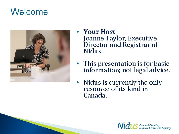 Welcome • Your Host Joanne Taylor, Executive Director and Registrar of Nidus. • This