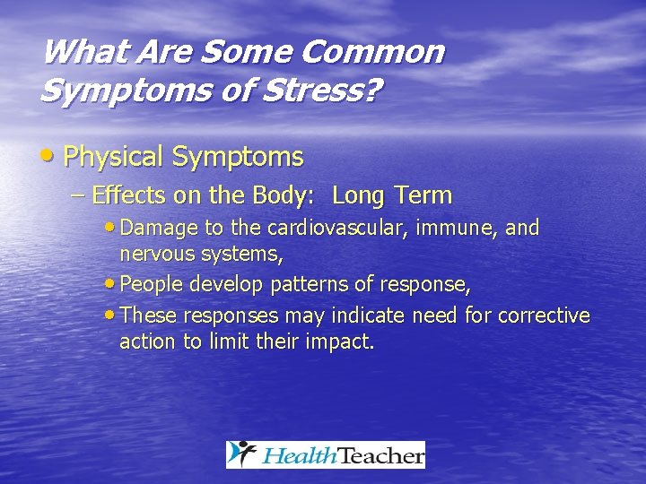 What Are Some Common Symptoms of Stress? • Physical Symptoms – Effects on the What Are Some Common Symptoms of Stress? • Physical Symptoms – Effects on the