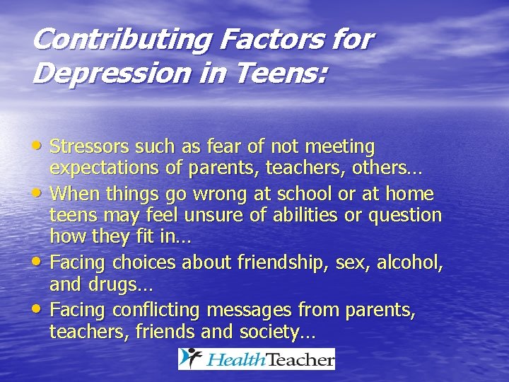 Contributing Factors for Depression in Teens: • Stressors such as fear of not meeting Contributing Factors for Depression in Teens: • Stressors such as fear of not meeting