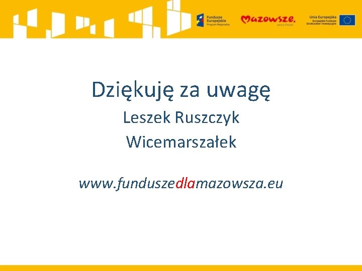 Dziękuję za uwagę Klaudiusz Ostrowski Wydział Informacji i Szkoleń Beneficjentów Dziękuję za uwagę Mazowiecka