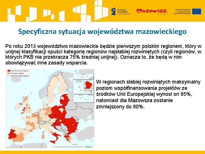 Specyficzna sytuacja województwa mazowieckiego Po roku 2013 województwo mazowieckie będzie pierwszym polskim regionem, który