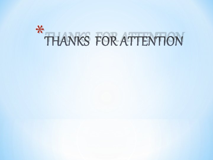 * THANKS FOR ATTENTION 