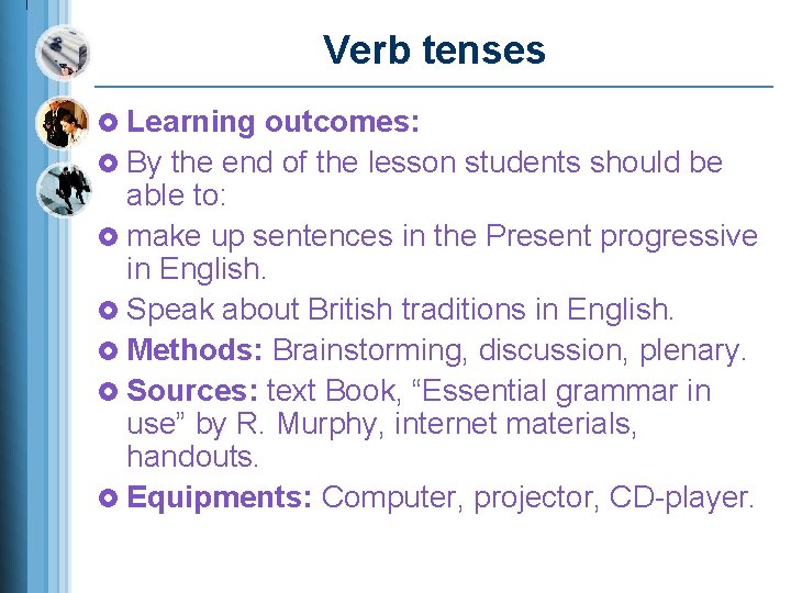 Verb tenses £ Learning outcomes: £ By the end of the lesson students should