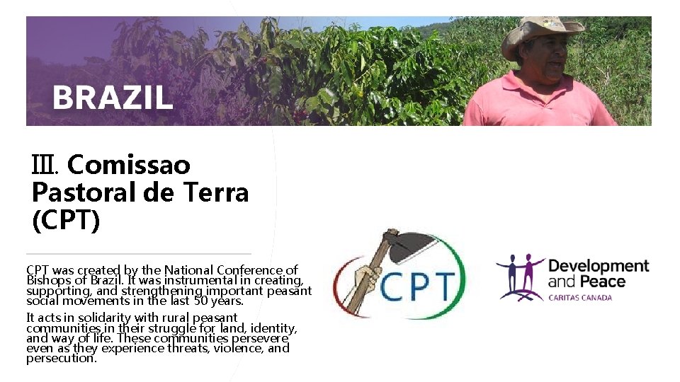 III. Comissao Pastoral de Terra (CPT) CPT was created by the National Conference of III. Comissao Pastoral de Terra (CPT) CPT was created by the National Conference of