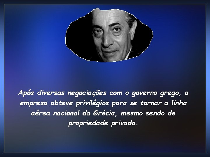 Após diversas negociações com o governo grego, a empresa obteve privilégios para se tornar