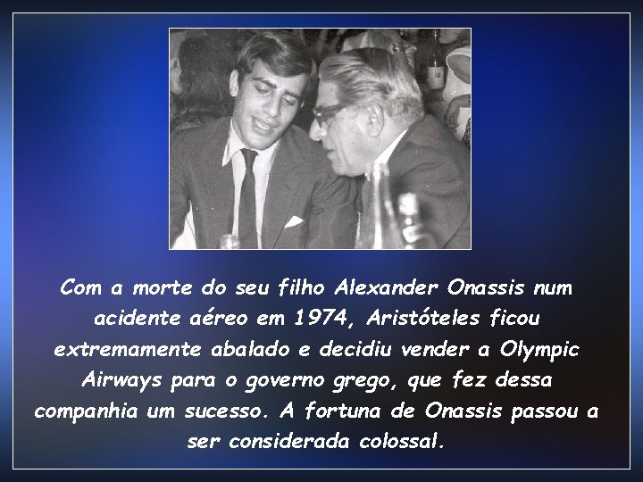 Com a morte do seu filho Alexander Onassis num acidente aéreo em 1974, Aristóteles