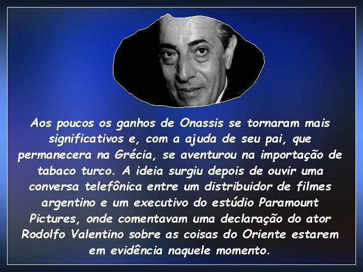 Aos poucos os ganhos de Onassis se tornaram mais significativos e, com a ajuda