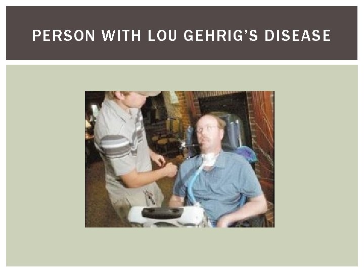 PERSON WITH LOU GEHRIG’S DISEASE 