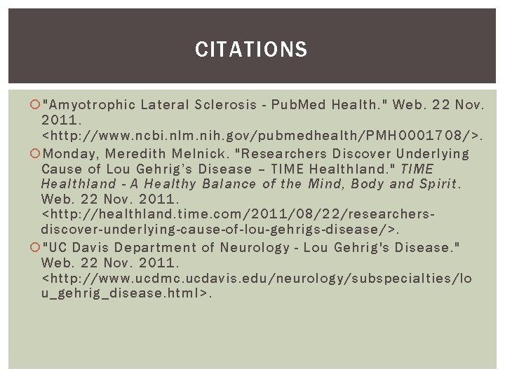 CITATIONS "Amyotrophic Lateral Sclerosis - Pub. Med Health. " Web. 22 Nov. 2011. <http:
