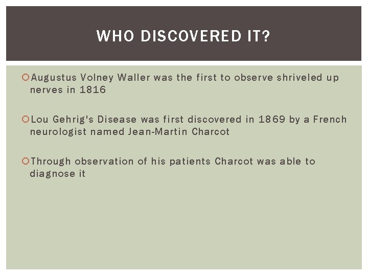 WHO DISCOVERED IT? Augustus Volney Waller was the first to observe shriveled up nerves