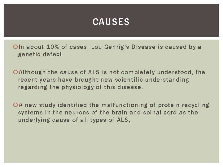 CAUSES In about 10% of cases, Lou Gehrig’s Disease is caused by a genetic