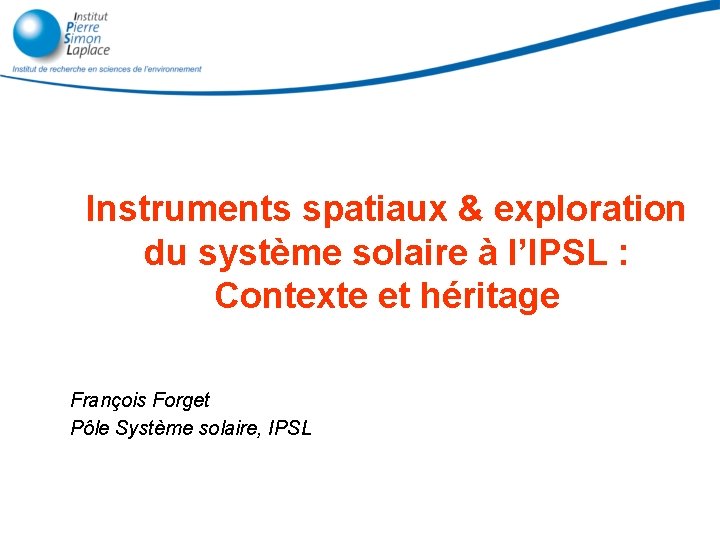 Instruments spatiaux & exploration du système solaire à l’IPSL : Contexte et héritage François