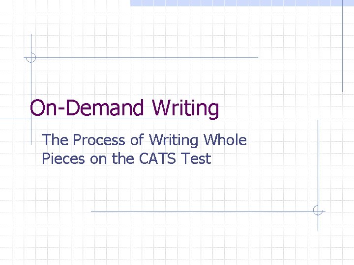 On-Demand Writing The Process of Writing Whole Pieces on the CATS Test 